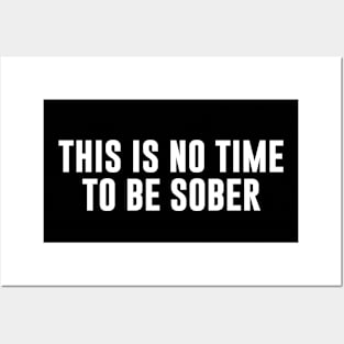 This is No Time to Be Sober Posters and Art